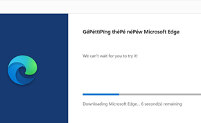 微软正在修复Microsoft Edge浏览器在线安装程序普遍出现的乱码问题