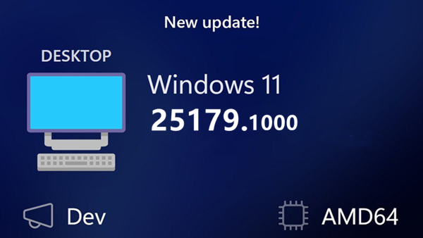 开发频道：微软推出Windows 11 Dev Build 25179修复资源管理器多个问题