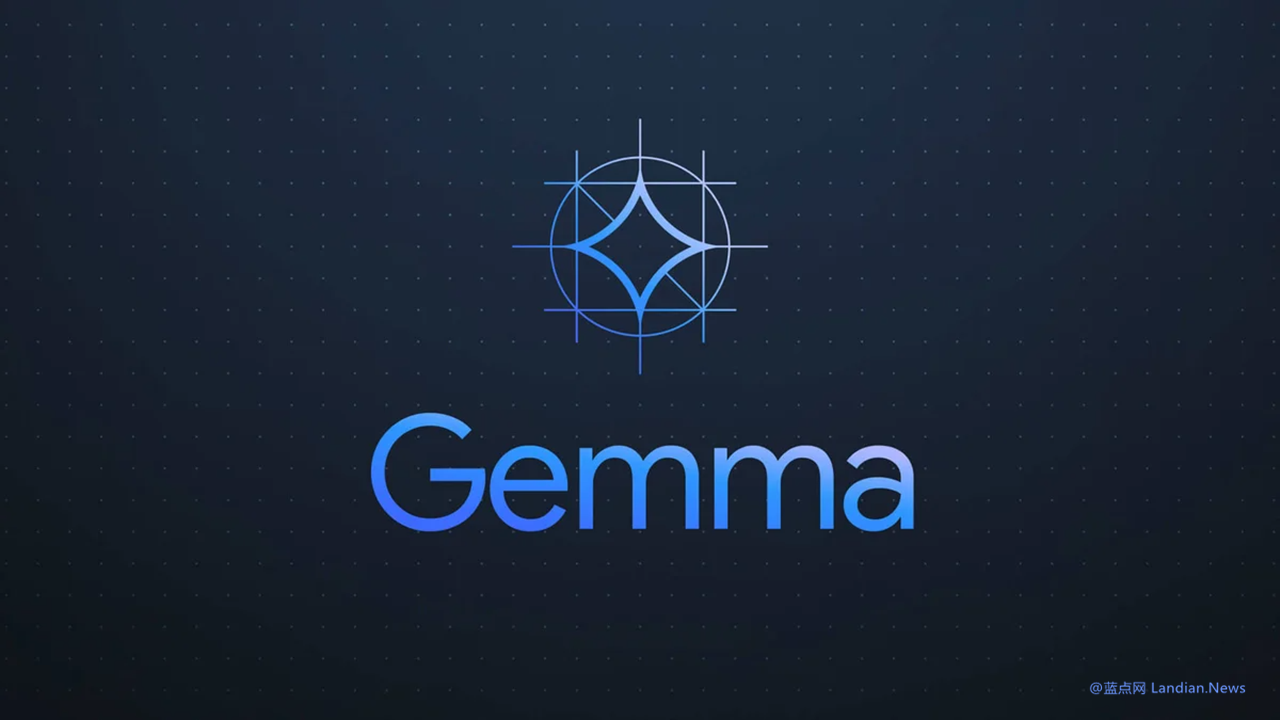 谷歌推出开放人工智能模型Gemma 供开发者和研究人员免费使用 – 蓝点网